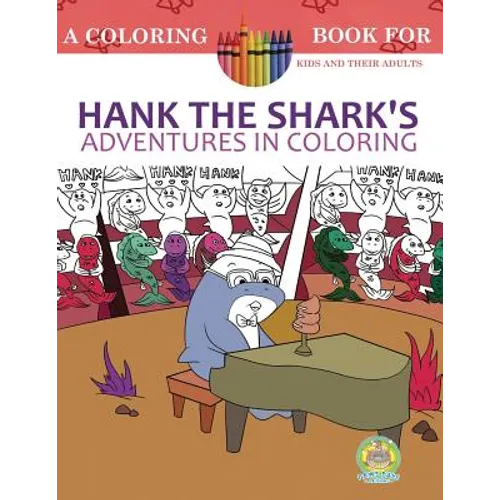 Hank the Shark's Adventures in Coloring: A Coloring Book for Kids and their Adults: 25 Incredibly Imaginary Fun Coloring Pages - Paperback