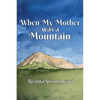 When My Mother was a Mountain - Paperback