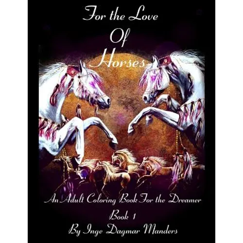 For the love of horses, book 1: An adult colouring book for the dreamer - Paperback