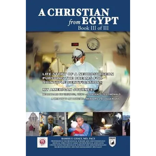 A Christian from Egypt: Life Story of a Neurosurgeon Pursuing the Dreams for Quintuple Certifications - Paperback