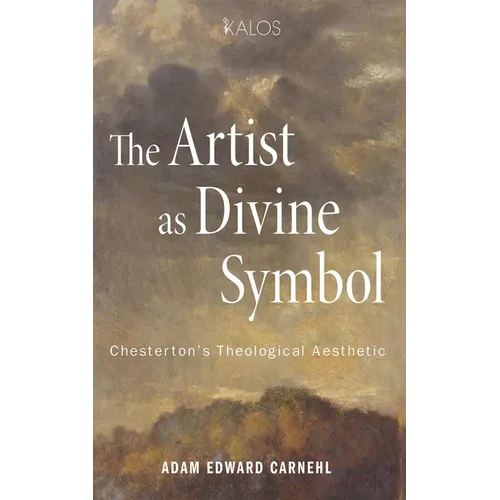 The Artist as Divine Symbol: Chesterton's Theological Aesthetic - Paperback