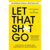 Let That Sh*t Go: Find Peace of Mind and Happiness in Your Everyday - Paperback