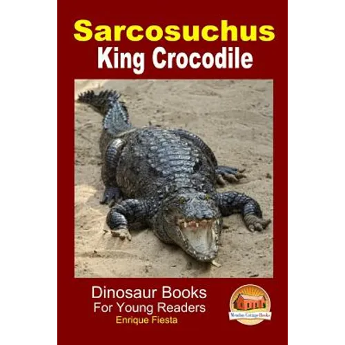Sarcosuchus - King Crocodile - Paperback
