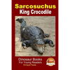 Sarcosuchus - King Crocodile - Paperback