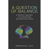 A Question of Balance: A Systemic Approach to Understanding and Resolving Trauma - Paperback