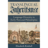 Translingual Inheritance: Language Diversity in Early National Philadelphia - Hardcover