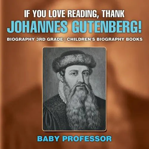 If You Love Reading, Thank Johannes Gutenberg! Biography 3rd Grade Children's Biography Books - Paperback