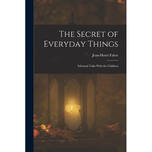 The Secret of Everyday Things: Informal Talks With the Children - Paperback