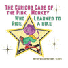 The Curious Case of the Pink Monkey Who Learned to Ride a Bike - Paperback
