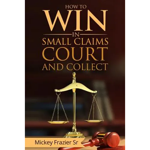 "How to Win in Small Claims Court and Collect" - Paperback