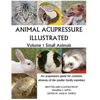 Animal Acupressure Illustrated: Volume 1 Small Animals - Paperback