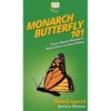 Monarch Butterfly 101: Learn About Monarch Butterflies In One Sitting - Hardcover