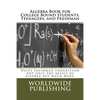 Algebra Book for College Bound Students, Teenagers, and Freshman: Helps freshman understand not only the basics of algebra but much more. - Paperback