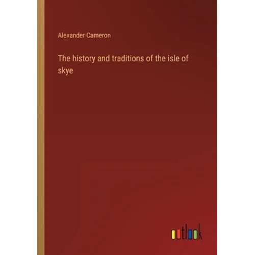 The history and traditions of the isle of skye - Paperback