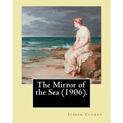 The Mirror of the Sea (1906). By: Joseph Conrad: First published in 1906, The Mirror of the Sea was the first of Joseph Conrad's two autobiographical - Paperback
