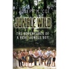Jungle Wild: The Adventures of a Real Jungle Boy - Hardcover