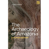 The Archaeology of Amazonia: A Human History - Hardcover