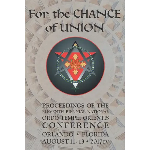 For the Chance of Union: Proceedings of the Eleventh Biennial National Ordo Templi Orientis Conference - Paperback