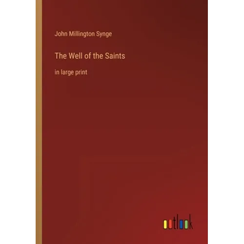 The Well of the Saints: in large print - Paperback