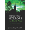 Small Town Horrors: The North West - Paperback