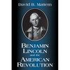 Benjamin Lincoln and the American Revolution - Paperback