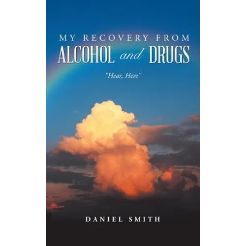 My Recovery from Alcohol and Drugs: "Hear, Here" - Paperback