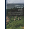 Dampier's Voyages: Consisting of a New Voyage Round the World, a Supplement to the Voyage Round the World, Two Voyages to Campeachy, a Di - Paperback