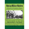 Madcap Military Mayhem: 200 years of the unbelievably bizarre, barmy, bungled, brave and bloody brilliant - Paperback