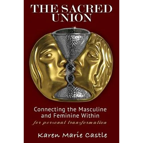 The Sacred Union: Connecting the Masculine and Feminine Within for personal transformation - Paperback