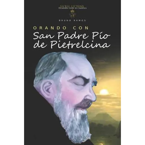Orando Con San Padre Pio de Pietrelcina: Oraciones Y Novena - Paperback