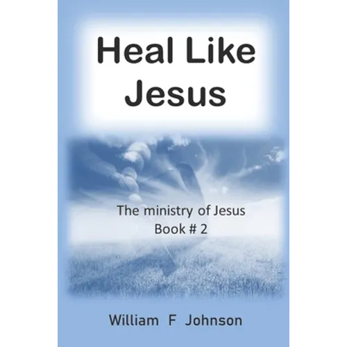 Heal like Jesus: Restoring the church's lost ministry - Paperback