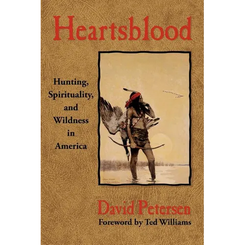 Heartsblood: Hunting, Spirituality, and Wildness in America - Paperback