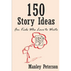 150 Story Ideas for Kids Who Love to Write - Paperback