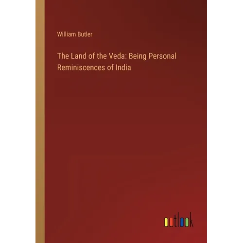 The Land of the Veda: Being Personal Reminiscences of India - Paperback