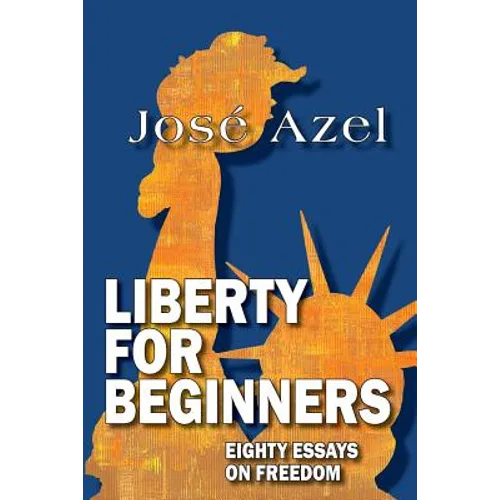 Liberty for Beginners: Eighty Essays on Freedom - Paperback