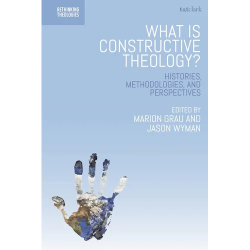 What is Constructive Theology?: Histories, Methodologies, and Perspectives - Paperback