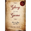 Glory To the Game: How to PLAY and WIN - Paperback