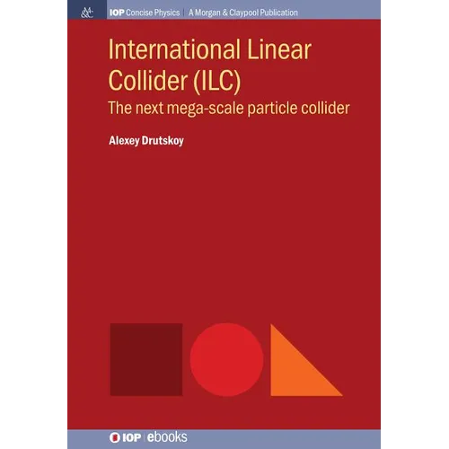 International Linear Collider (ILC): The Next Mega-scale Particle Collider - Paperback