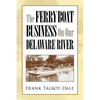 The Ferry Boat Business on Our Delaware River - Paperback