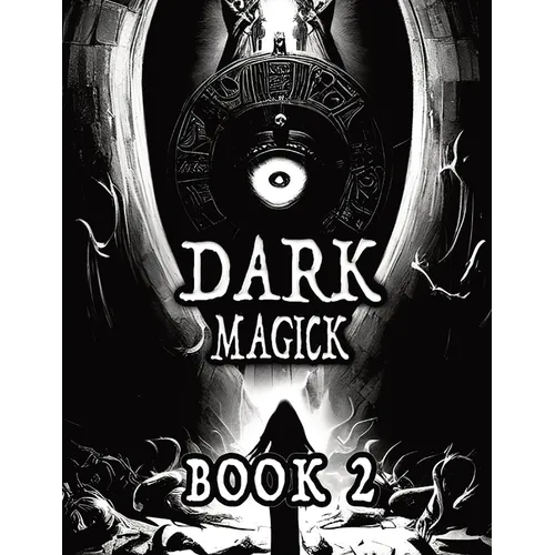 Dark Black Occult Magick, Book 2 Powerful Summoning Spells for Entities to Seek Protection and Incredible Power: Perfect for Practitioners of the Occu - Paperback