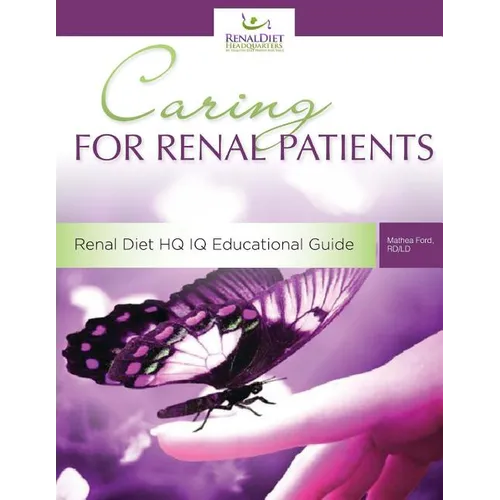 Caring For Renal Patients: A Caregiver's Guide To Chronic Kidney Disease: Information and Resources For Those Caring For Someone With CKD - Paperback