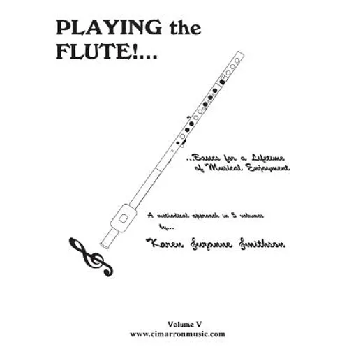 Playing the Flute!...Basics for a Lifetime of Musical Enjoyment Volume 5 - Paperback