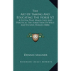 The Art Of Taming And Educating The Horse V2: A System That Makes Easy And Practical The Subjection Of Wild And Vicious Horses (1884) - Hardcover