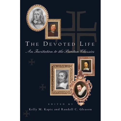 The Devoted Life: An Invitation to the Puritan Classics - Paperback