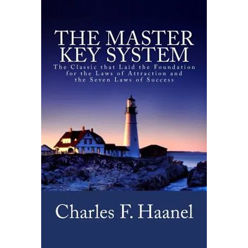 The Master Key System: The Classic that Laid the Foundation for the Laws of Attraction and the Seven Laws of Success - Paperback