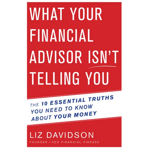 What Your Financial Advisor Isn't Telling You: The 10 Essential Truths You Need to Know about Your Money - Paperback