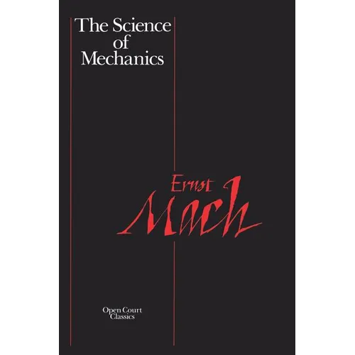 The Science of Mechanics: A Critical and Historical Account of Its Development - Paperback