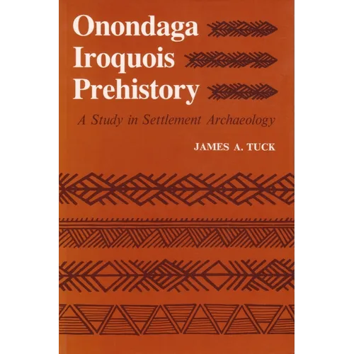 Onondaga Iroquois Prehistory: A Study in Settlement Archaeology - Paperback