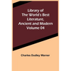 Library of the World's Best Literature, Ancient and Modern Volume 04 - Paperback