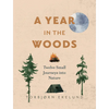A Year in the Woods: Twelve Small Journeys Into Nature - Paperback